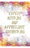 Expect Nothing And Appreciate Everything