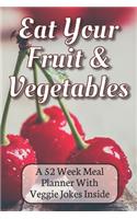 Eat Your Fruit & Vegetables A 52 Week Planner With Veggie Jokes Inside