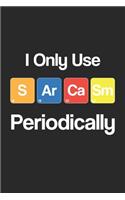 I Only Use Sarcasm Periodically: Sarcasm Notebook 6x9 Blank Lined Journal Gift