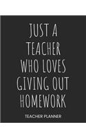 Teacher Planner Just A Teacher Who Loves Giving Out Homework