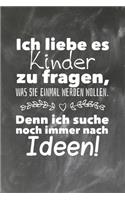 Ich liebe es Kinder zu fragen was sie einmal werden wollen. Denn ich suche noch immer nach Ideen.