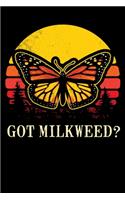 Got Milkweed?: 150 Page College-Ruled Notebook for Monarch Butterfly lovers, entomologists, and Monarch Waystation enthusiasts.