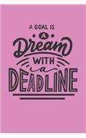 A Goal Is a Dream with a Deadline