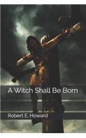 A Witch Shall Be Born