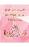 This Notebook Belongs to a Princess: Lined Notebook or Journal for Girls