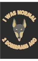 I Was Normal 2 Dobermans Ago: 100 Pages+ Lined Notebook or Journal for Dog Lovers