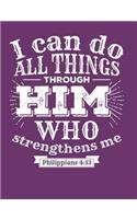 I Can do all Things Through Him who Strengthens me Philippians 4: 13: An elegant 110-page 7.44''x 9.69'' Wide Ruled Lined Composition Notebook for Christians with Purple Background