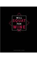 Will Squat For Wine