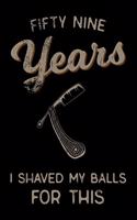 fifty nine Years I Shaved My Balls For This: Funny 59th Birthday Gift For Men Blank Lined Journal Notebook