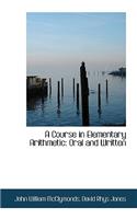 Course in Elementary Arithmetic: Oral and Written