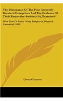 Dissonance of the Four Generally Received Evangelists and the Evidence of Their Respective Authenticity, Examined