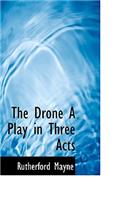 The Drone a Play in Three Acts: (English)
