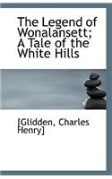 The Legend of Wonalansett; A Tale of the White Hills