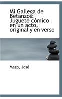 Mi Gallega de Betanzos: Juguete Comico En Un Acto, Original y En Verso