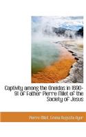 Captivity Among the Oneidas in 1690-91 of Father Pierre Milet of the Society of Jesus