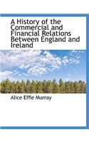 A History of the Commercial and Financial Relations Between England and Ireland