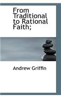 From Traditional to Rational Faith;