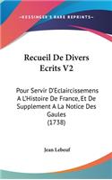Recueil de Divers Ecrits V2: Pour Servir D'Eclaircissemens A L'Histoire de France, Et de Supplement a la Notice Des Gaules (1738)