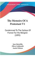 The Memoirs Of A Protestant V1: Condemned To The Galleys Of France For His Religion (1895)(English)