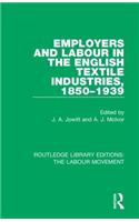 Employers and Labour in the English Textile Industries, 1850-1939