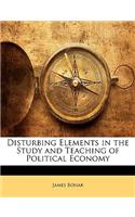 Disturbing Elements in the Study and Teaching of Political Economy