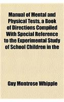 Manual of Mental and Physical Tests, a Book of Directions Compiled with Special Reference to the Experimental Study of School Children in the
