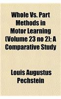 Whole vs. Part Methods in Motor Learning (Volume 23 No 2); A Comparative Study: (English)