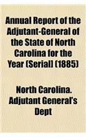 Annual Report of the Adjutant-General of the State of North Carolina for the Year (Serial] (1885)