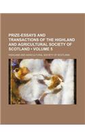 Prize-Essays and Transactions of the Highland and Agricultural Society of Scotland (Volume 5)