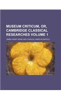 Museum Criticum, Or, Cambridge Classical Researches Volume 1