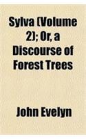 Sylva; Or, a Discourse of Forest Trees Volume 2: (English)