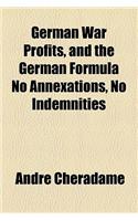 German War Profits, and the German Formula No Annexations, No Indemnities
