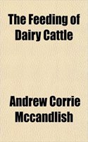 The Feeding of Dairy Cattle