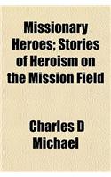 Missionary Heroes; Stories of Heroism on the Mission Field