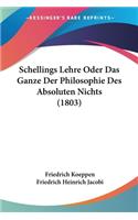 Schellings Lehre Oder Das Ganze Der Philosophie Des Absoluten Nichts (1803): (German)