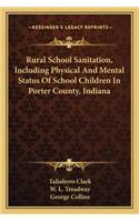 Rural School Sanitation, Including Physical and Mental Status of School Children in Porter County, Indiana