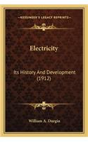 Electricity: Its History And Development (1912)