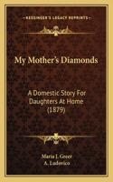 My Mother's Diamonds: A Domestic Story For Daughters At Home (1879)(English)