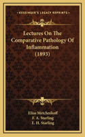 Lectures on the Comparative Pathology of Inflammation (1893)