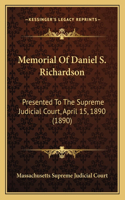 Memorial Of Daniel S. Richardson: Presented To The Supreme Judicial Court, April 15, 1890 (1890)