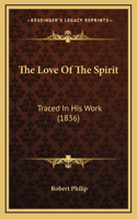 The Love Of The Spirit: Traced In His Work (1836)