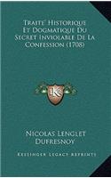 Traite' Historique Et Dogmatique Du Secret Inviolable de La Confession (1708)