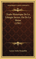 Traite Historique De La Liturgie Sacree, Ou De La Messe (1701)