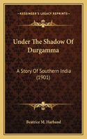 Under The Shadow Of Durgamma: A Story Of Southern India (1901)