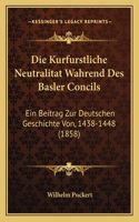 Die Kurfurstliche Neutralitat Wahrend Des Basler Concils