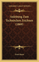 Anleitung Zum Technischen Zeichnen (1869)