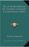 De La Retroversion De L'Uterus Pendant La Grossesse (1869)