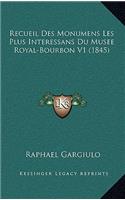 Recueil Des Monumens Les Plus Interessans Du Musee Royal-Bourbon V1 (1845)