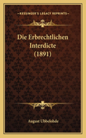 Die Erbrechtlichen Interdicte (1891)