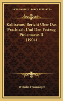 Kallixenos' Bericht Uber Das Prachtzelt Und Den Festzug Ptolemaeus II (1904)